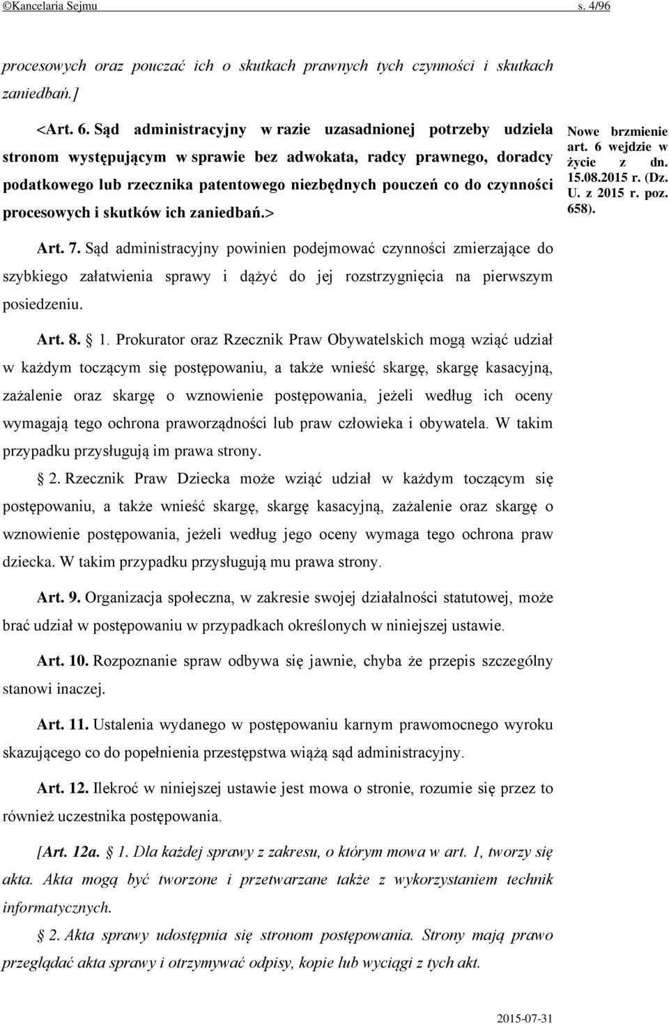 czynności procesowych i skutków ich zaniedbań.> art. 6 wejdzie w życie z dn. 15.08.2015 r. (Dz. U. z 2015 r. poz. 658). Art. 7.