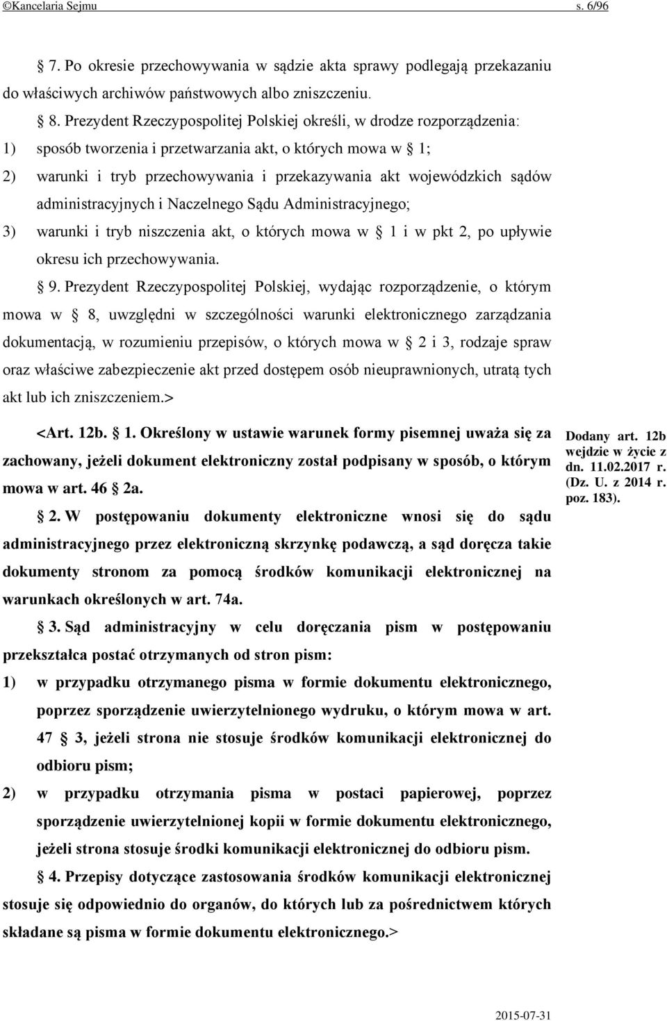 sądów administracyjnych i Naczelnego Sądu Administracyjnego; 3) warunki i tryb niszczenia akt, o których mowa w 1 i w pkt 2, po upływie okresu ich przechowywania. 9.