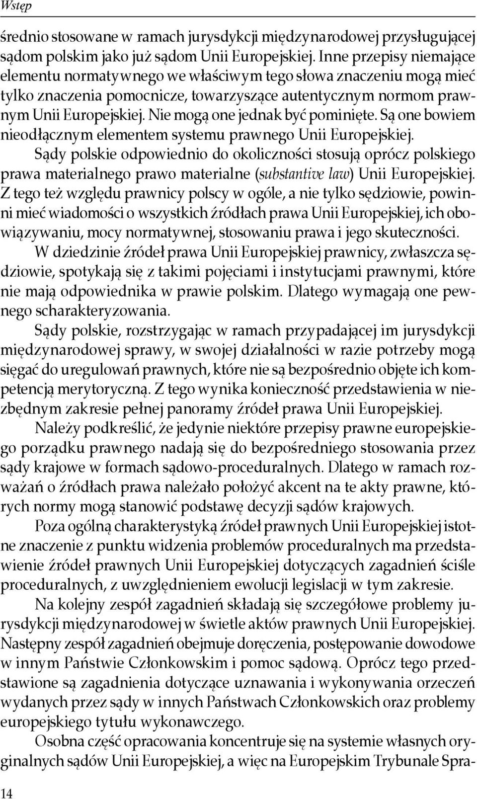 Nie mogą one jednak być pominięte. Są one bowiem nieodłącznym elementem systemu prawnego Unii Europejskiej.