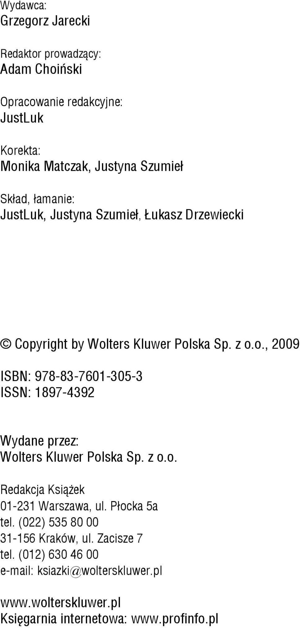 yright by Wolters Kluwer Polska Sp. z o.o., 2009 ISBN: 978-83-7601-305-3 ISSN: 1897-4392 Wydane przez: Wolters Kluwer Polska Sp. z o.o. Redakcja Książek 01-231 Warszawa, ul.