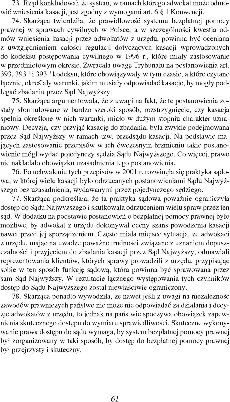 z uwzględnieniem całości regulacji dotyczących kasacji wprowadzonych do kodeksu postępowania cywilnego w 1996 r., które miały zastosowanie w przedmiotowym okresie.