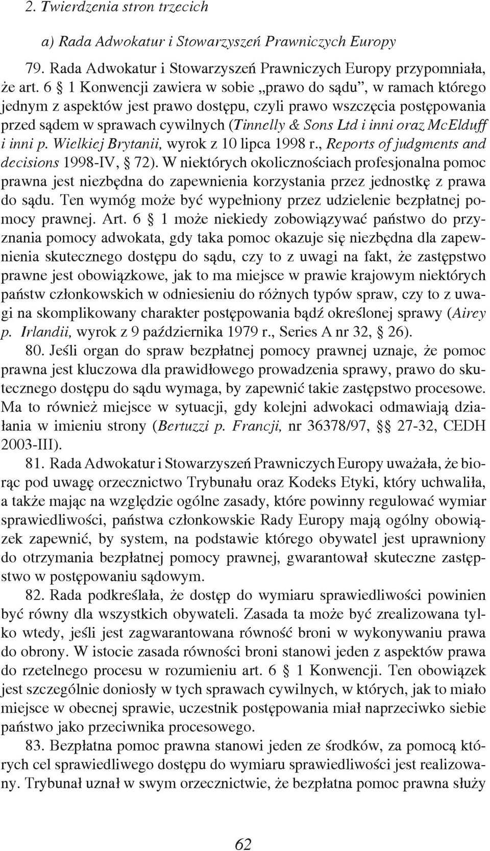 oraz McElduff i inni p. Wielkiej Brytanii, wyrok z 10 lipca 1998 r., Reports of judgments and decisions 1998-IV, 72).