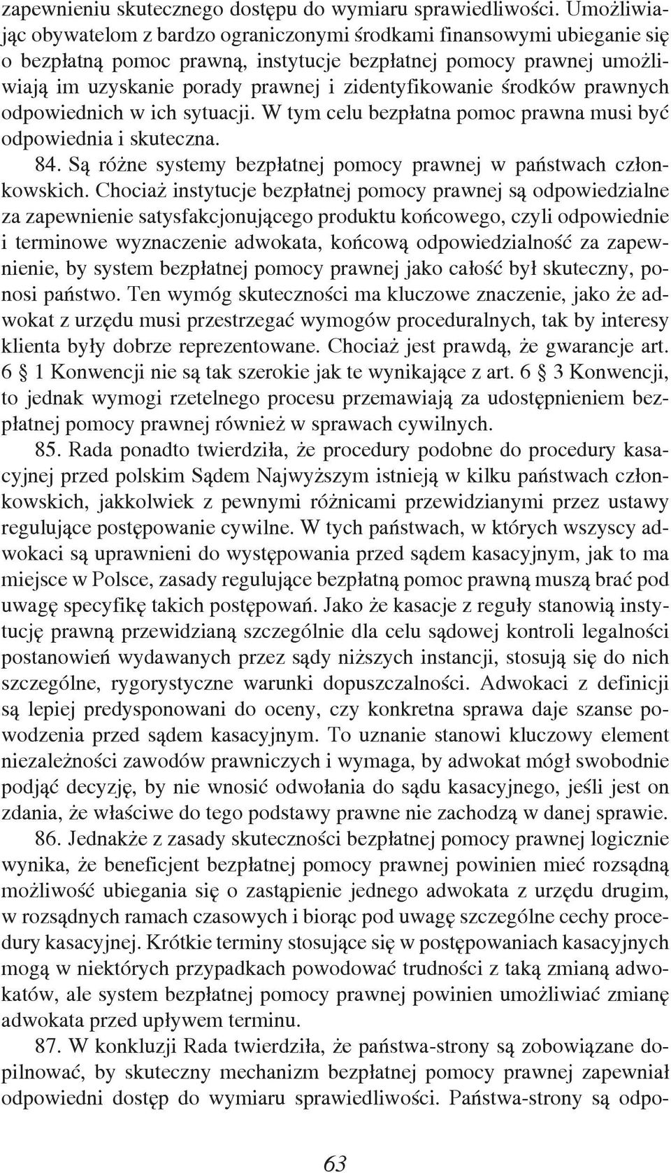 zidentyfikowanie środków prawnych odpowiednich w ich sytuacji. W tym celu bezpłatna pomoc prawna musi być odpowiednia i skuteczna. 84.