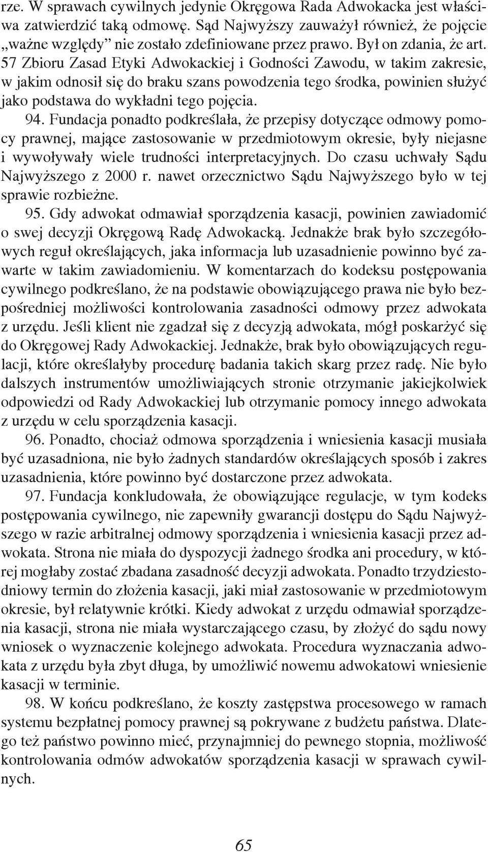 57 Zbioru Zasad Etyki Adwokackiej i Godności Zawodu, w takim zakresie, w jakim odnosił się do braku szans powodzenia tego środka, powinien służyć jako podstawa do wykładni tego pojęcia. 94.