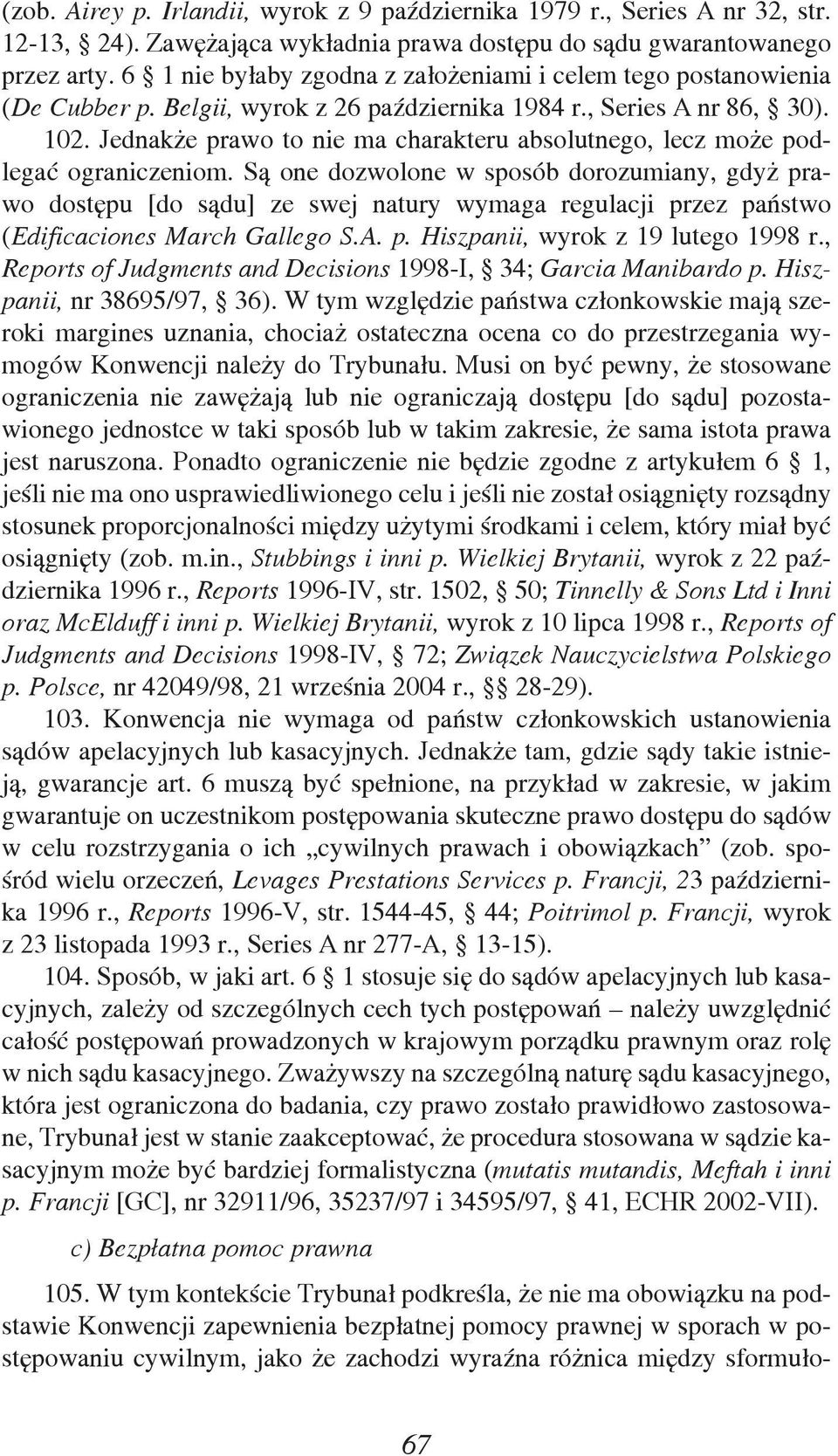 Jednakże prawo to nie ma charakteru absolutnego, lecz może podlegać ograniczeniom.
