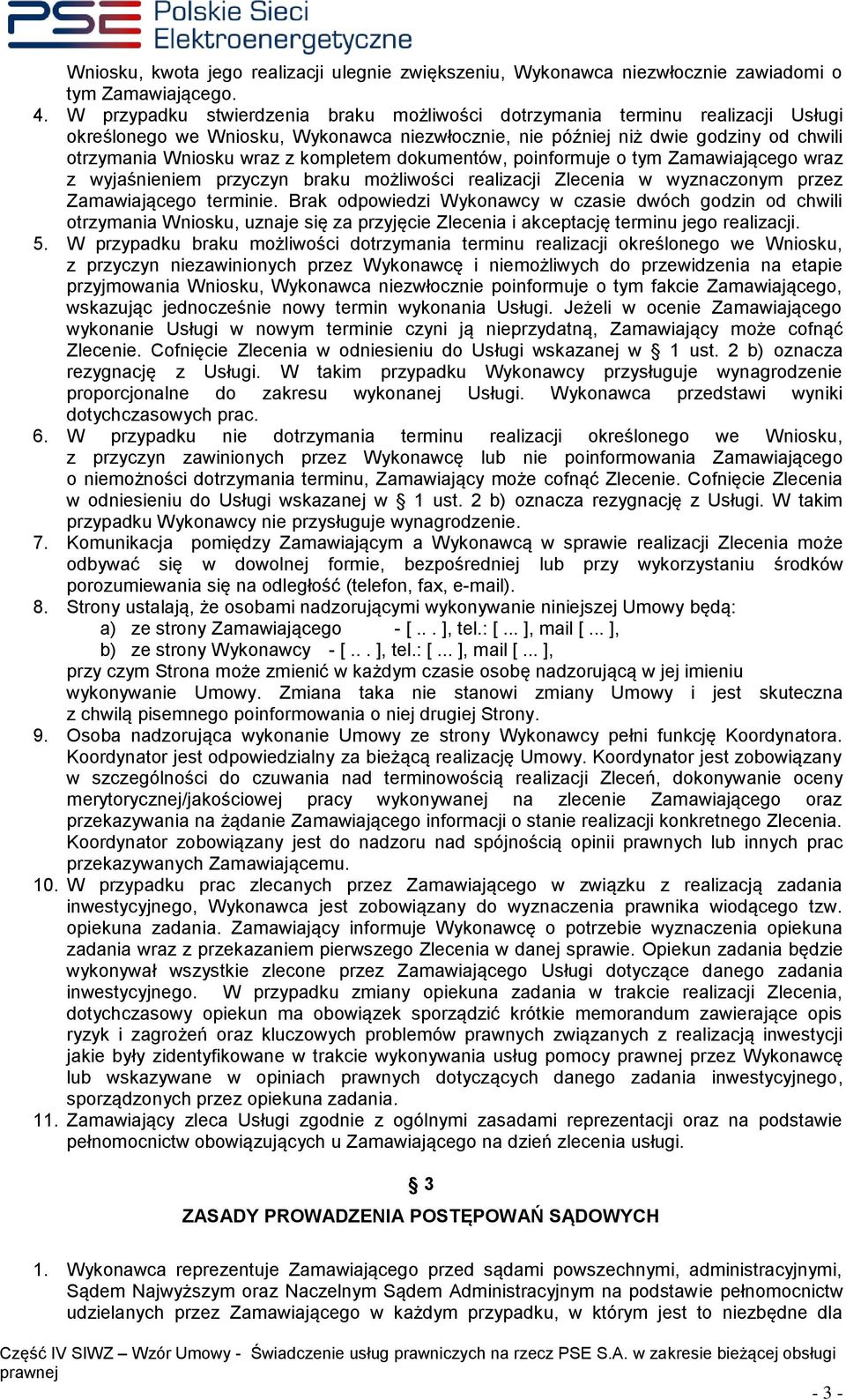kompletem dokumentów, poinformuje o tym Zamawiającego wraz z wyjaśnieniem przyczyn braku możliwości realizacji Zlecenia w wyznaczonym przez Zamawiającego terminie.