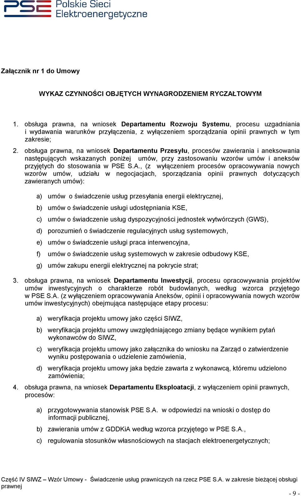 obsługa prawna, na wniosek Departamentu Przesyłu, procesów zawierania i aneksowania następujących wskazanych poniżej umów, przy zastosowaniu wzorów umów i aneksów przyjętych do stosowania w PSE S.A.