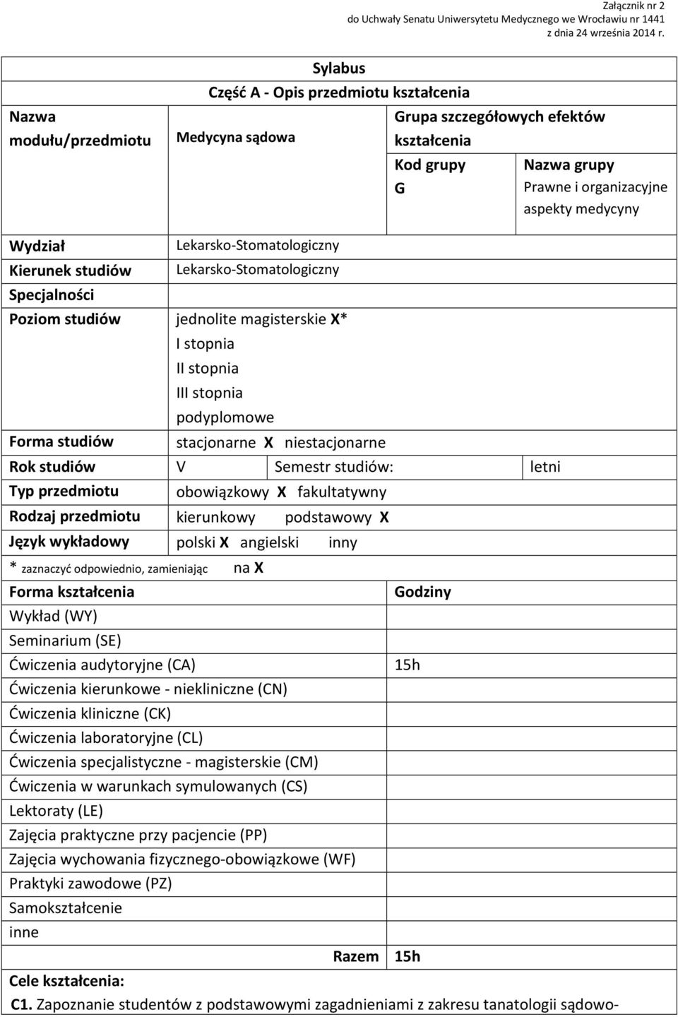 I stopnia II stopnia III stopnia podyplomowe Grupa szczegółowych efektów Kod grupy G Forma studiów stacjonarne X niestacjonarne Rok studiów V Semestr studiów: letni Typ przedmiotu Rodzaj przedmiotu