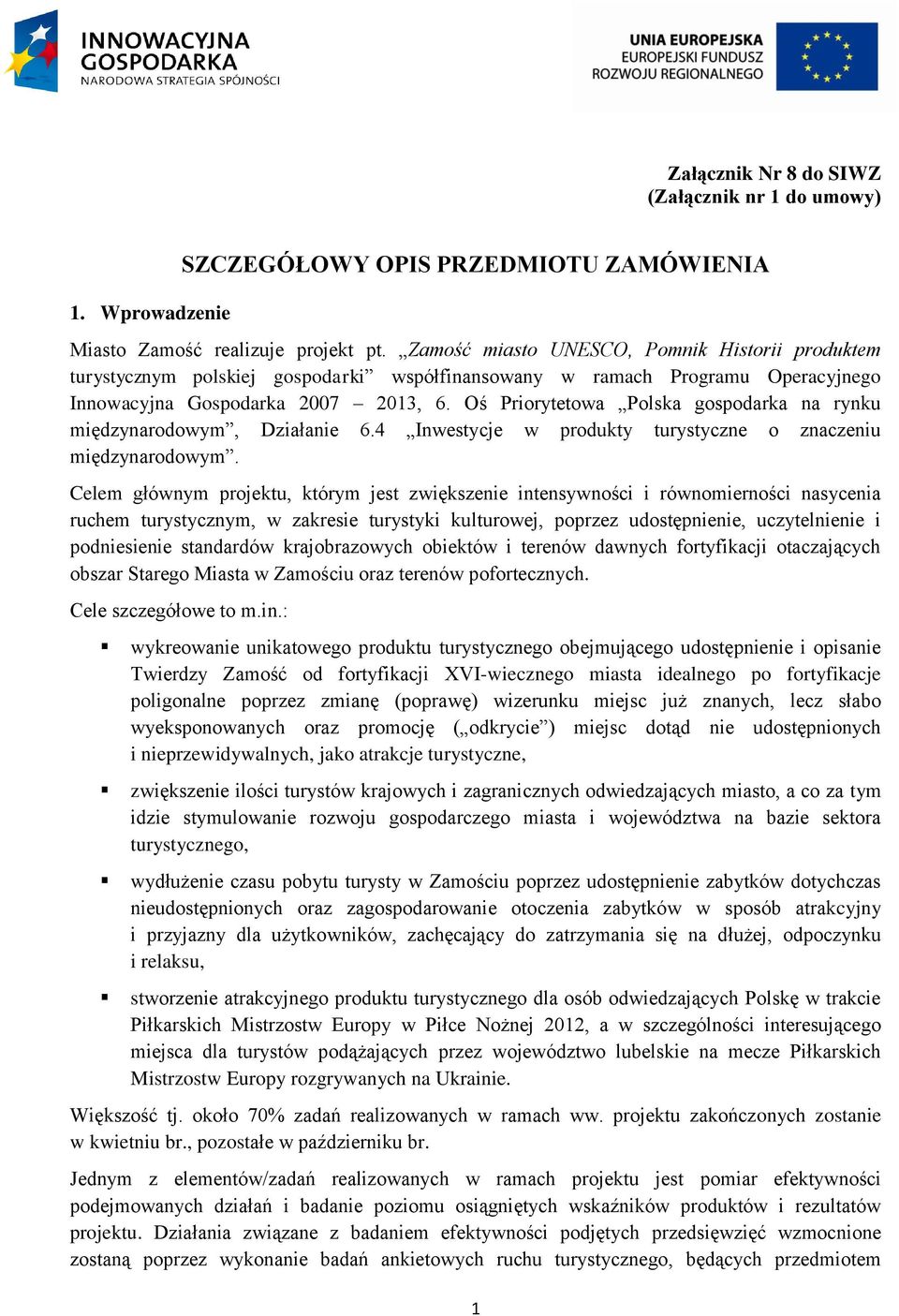 Oś Priorytetowa Polska gospodarka na rynku międzynarodowym, Działanie 6.4 Inwestycje w produkty turystyczne o znaczeniu międzynarodowym.