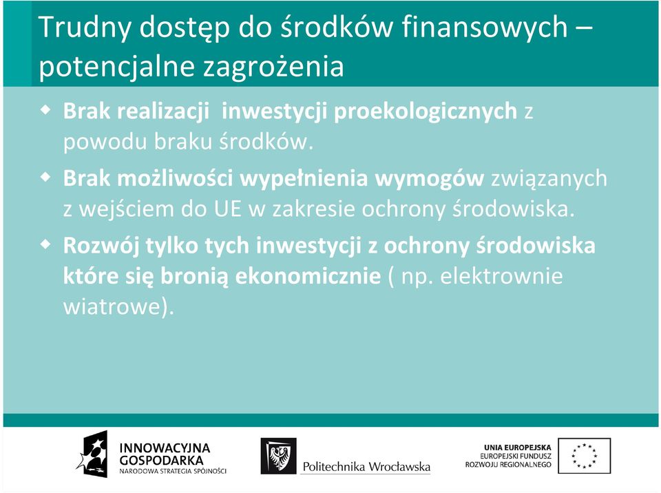 Brak możliwości wypełnienia wymogów związanych z wejściem do UE w zakresie ochrony środowiska.