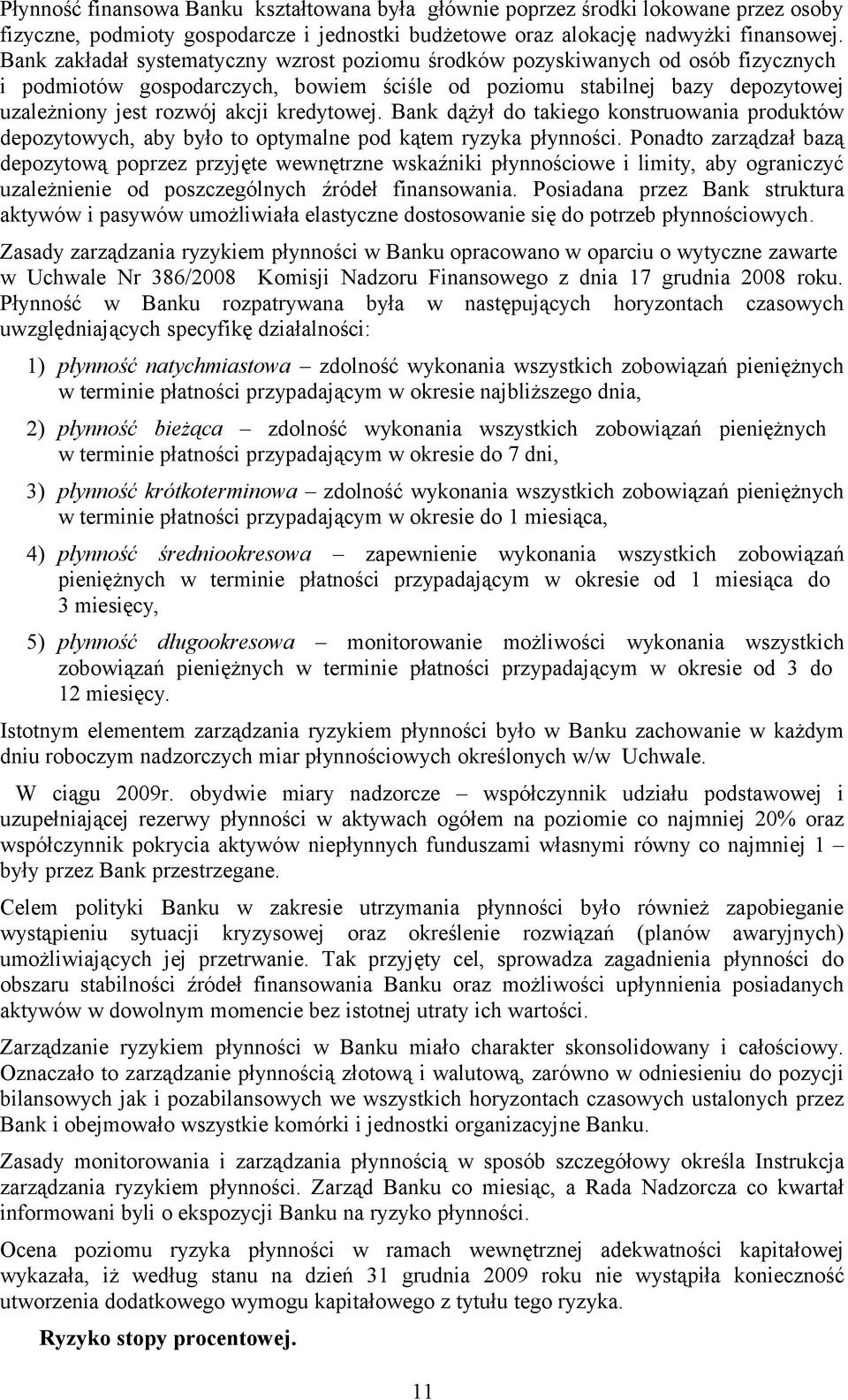 kredytowej. Bank dążył do takiego konstruowania produktów depozytowych, aby było to optymalne pod kątem ryzyka płynności.