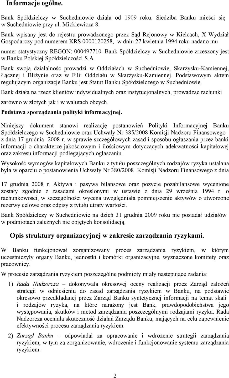 Bank Spółdzielczy w Suchedniowie zrzeszony jest w Banku Polskiej Spółdzielczości S.A.