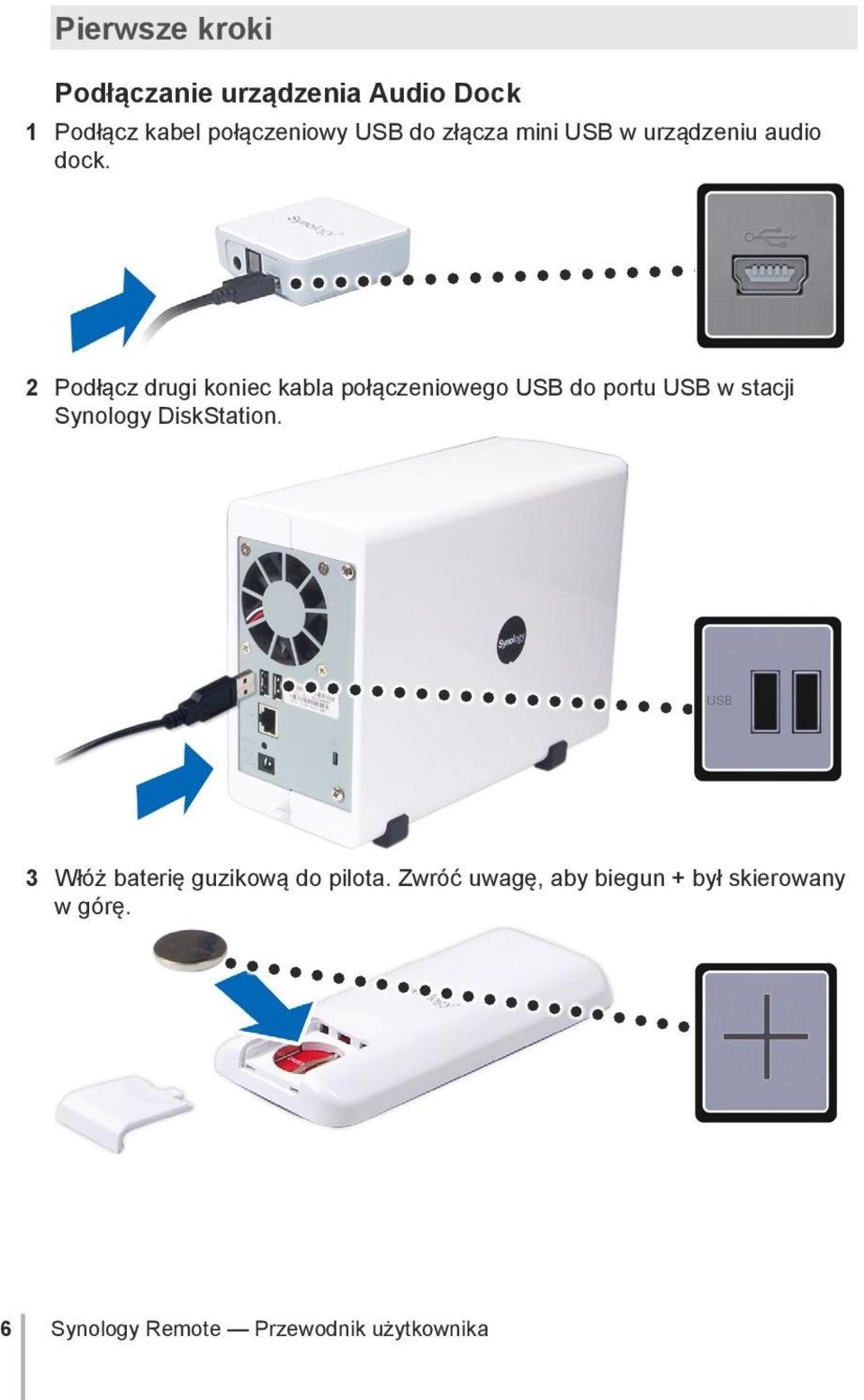 2 Podłącz drugi koniec kabla połączeniowego USB do portu USB w stacji Synology