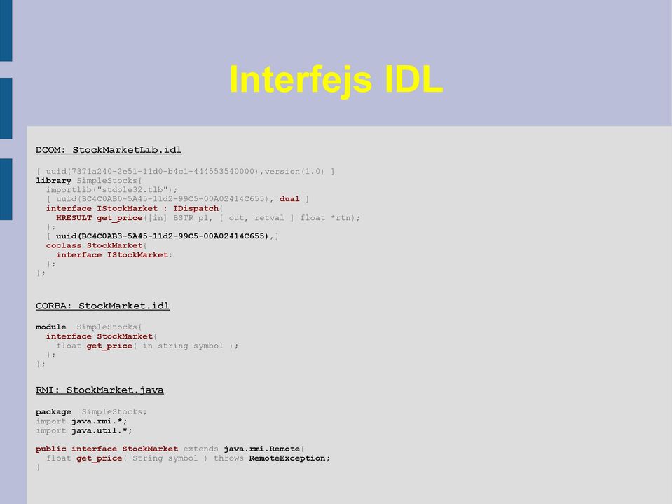 uuid(bc4c0ab3-5a45-11d2-99c5-00a02414c655),] coclass StockMarket{ interface IStockMarket; ; ; CORBA: StockMarket.