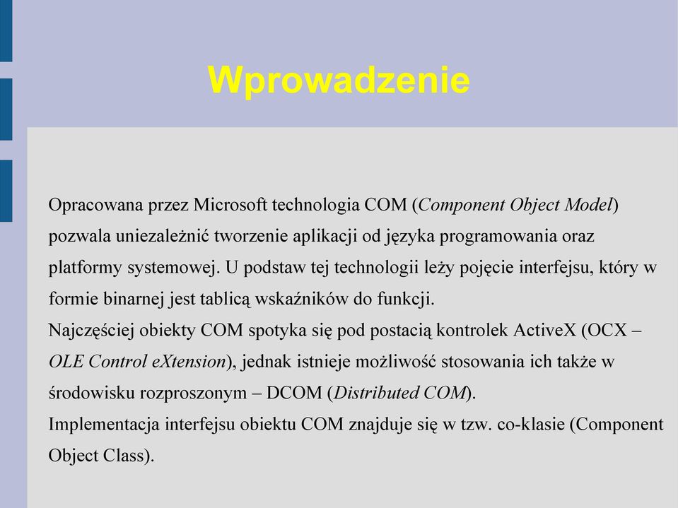 U podstaw tej technologii leży pojęcie interfejsu, który w formie binarnej jest tablicą wskaźników do funkcji.