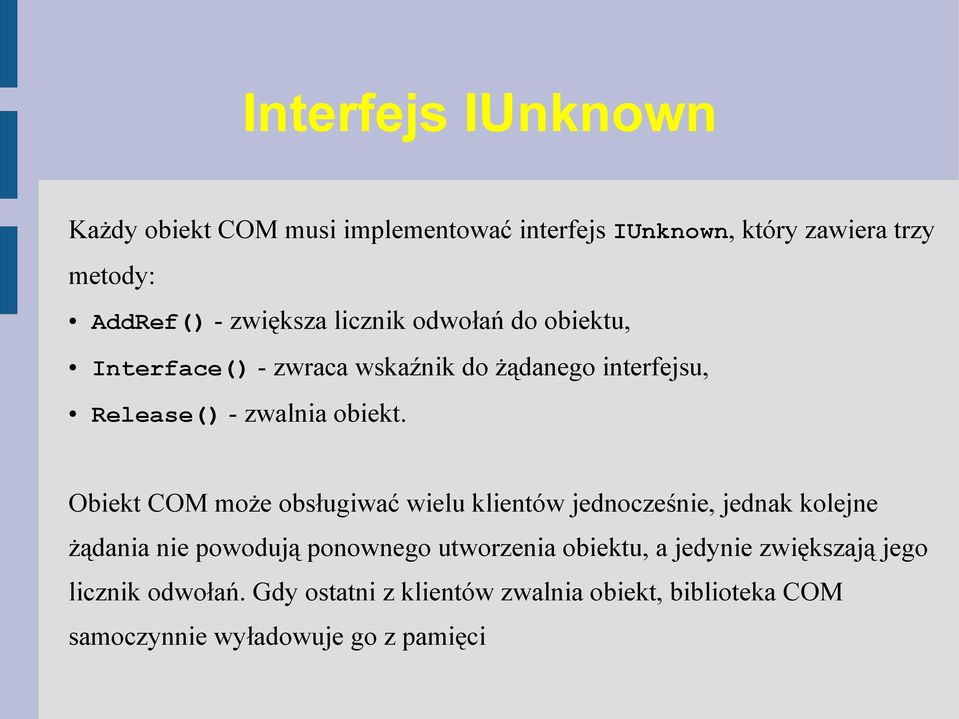 Obiekt COM może obsługiwać wielu klientów jednocześnie, jednak kolejne żądania nie powodują ponownego utworzenia obiektu,