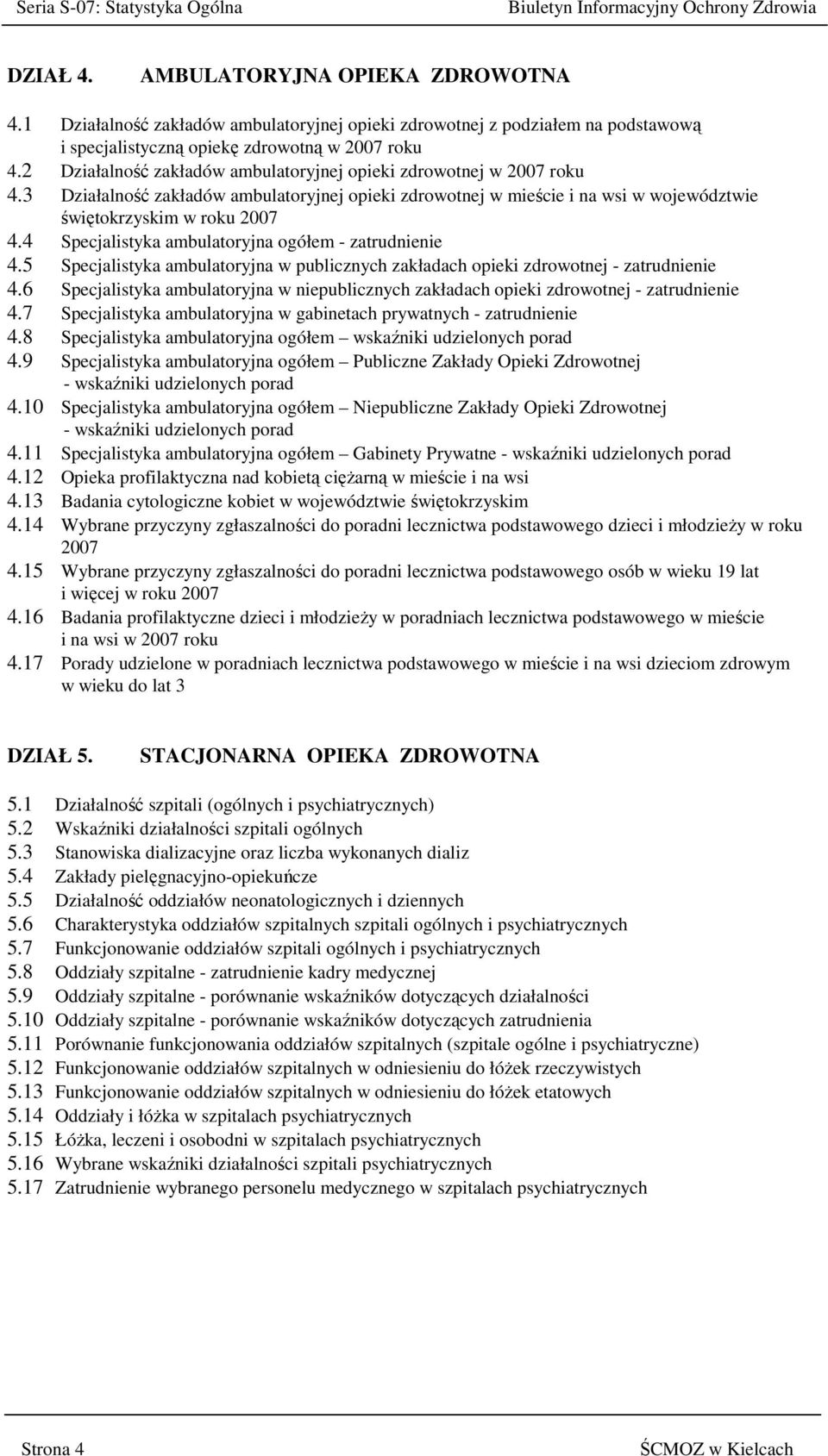 2 Działalność zakładów ambulatoryjnej opieki zdrowotnej w 2007 roku 4.3 Działalność zakładów ambulatoryjnej opieki zdrowotnej w mieście i na wsi w województwie świętokrzyskim w roku 2007 4.