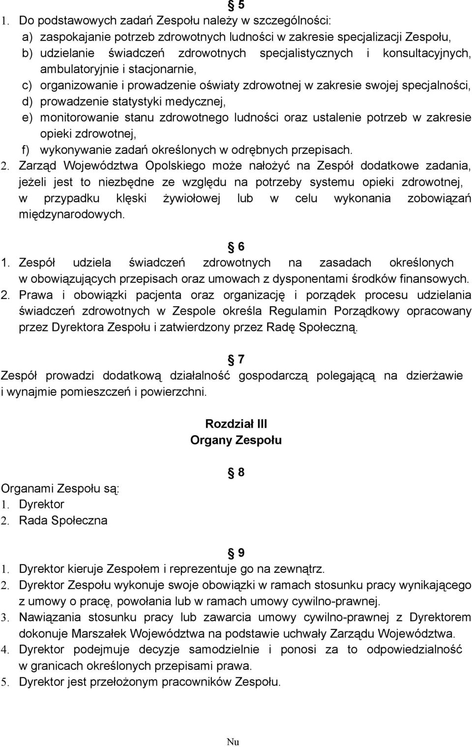 zdrowotnego ludności oraz ustalenie potrzeb w zakresie opieki zdrowotnej, f) wykonywanie zadań określonych w odrębnych przepisach. 2.