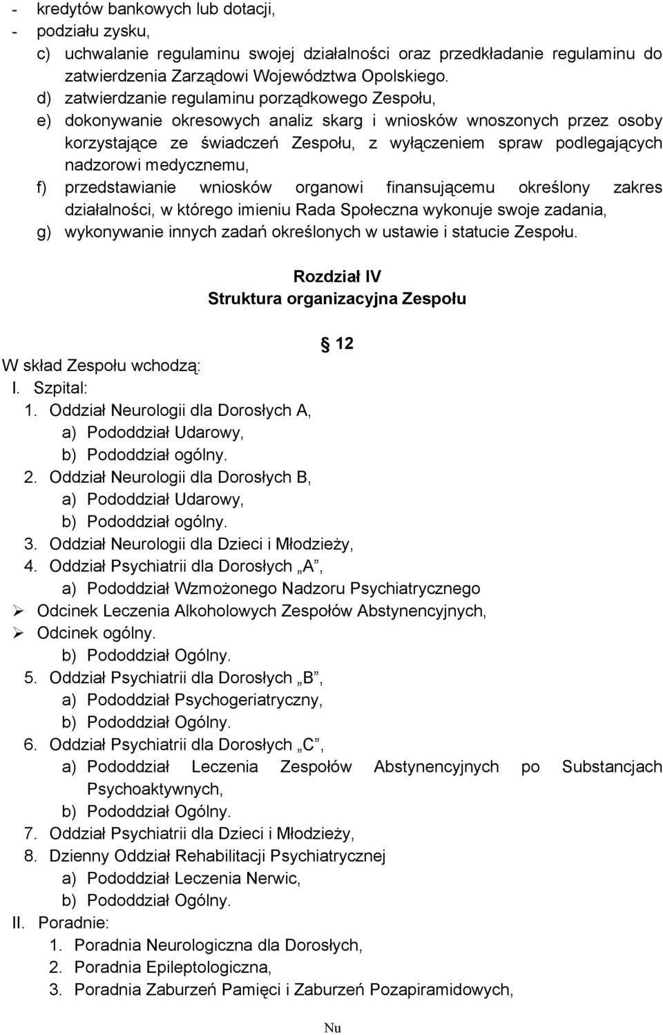 nadzorowi medycznemu, f) przedstawianie wniosków organowi finansującemu określony zakres działalności, w którego imieniu Rada Społeczna wykonuje swoje zadania, g) wykonywanie innych zadań określonych