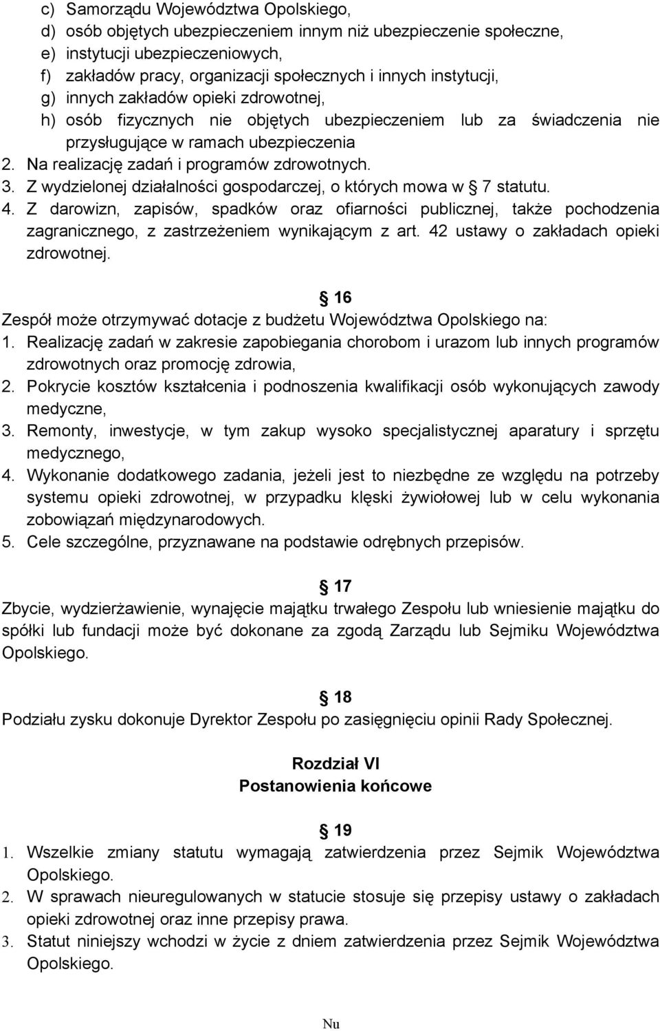 Na realizację zadań i programów zdrowotnych. 3. Z wydzielonej działalności gospodarczej, o których mowa w 7 statutu. 4.