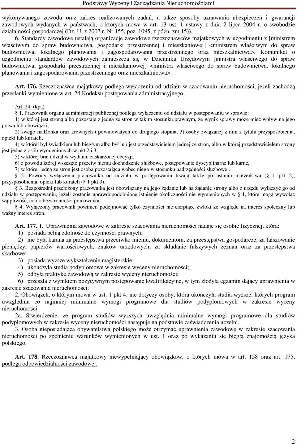 Standardy zawodowe ustalają organizacje zawodowe rzeczoznawców majątkowych w uzgodnieniu z [ministrem właściwym do spraw budownictwa, gospodarki przestrzennej i mieszkaniowej] <ministrem właściwym do
