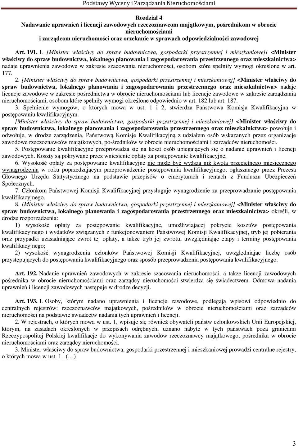 1. 1. [Minister właściwy do spraw budownictwa, gospodarki przestrzennej i mieszkaniowej] <Minister właściwy do spraw budownictwa, lokalnego planowania i zagospodarowania przestrzennego oraz