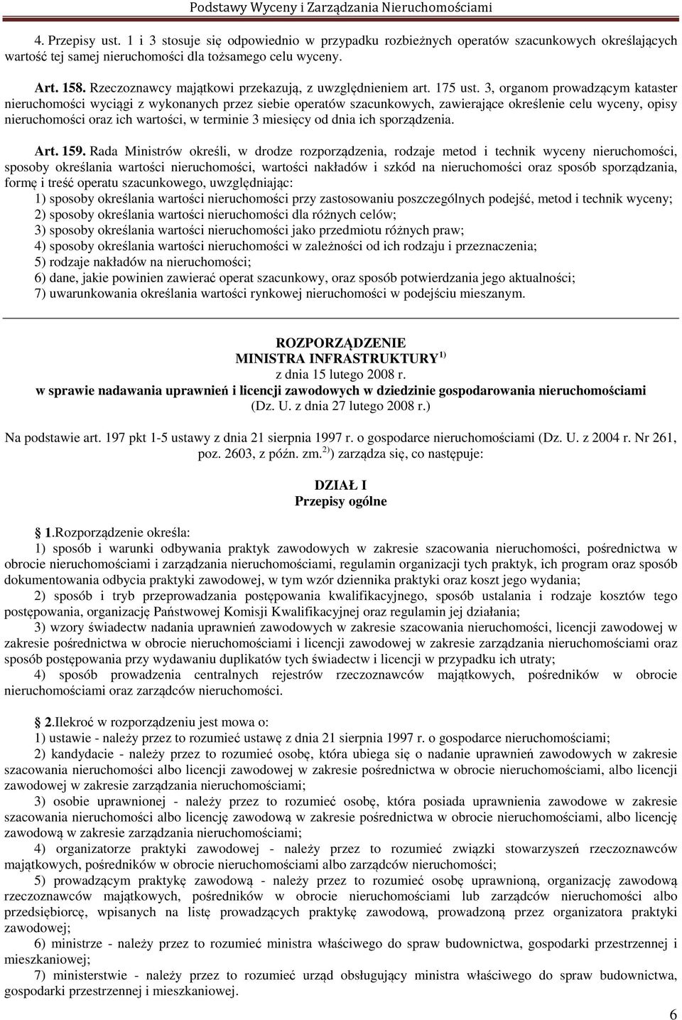 3, organom prowadzącym kataster nieruchomości wyciągi z wykonanych przez siebie operatów szacunkowych, zawierające określenie celu wyceny, opisy nieruchomości oraz ich wartości, w terminie 3 miesięcy