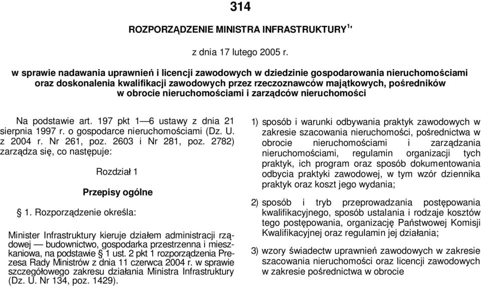 nieruchomościami i zarządców nieruchomości Na podstawie art. 197 pkt 1 6 ustawy z dnia 21 sierpnia 1997 r. o gospodarce nieruchomościami (Dz. U. z 2004 r. Nr 261, poz. 2603 i Nr 281, poz.
