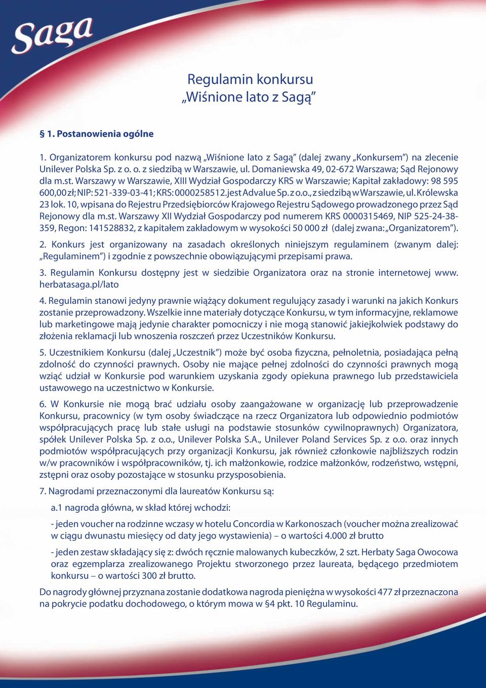 jest Advalue Sp. z o.o., z siedzibą w Warszawie, ul. Królewska 23 lok. 10, wpisana do Rejestru Przedsiębiorców Krajowego Rejestru Sądowego prowadzonego przez Sąd Rejonowy dla m.st. Warszawy XII Wydział Gospodarczy pod numerem KRS 0000315469, NIP 525-24-38-359, Regon: 141528832, z kapitałem zakładowym w wysokości 50 000 zł (dalej zwana: Organizatorem ).
