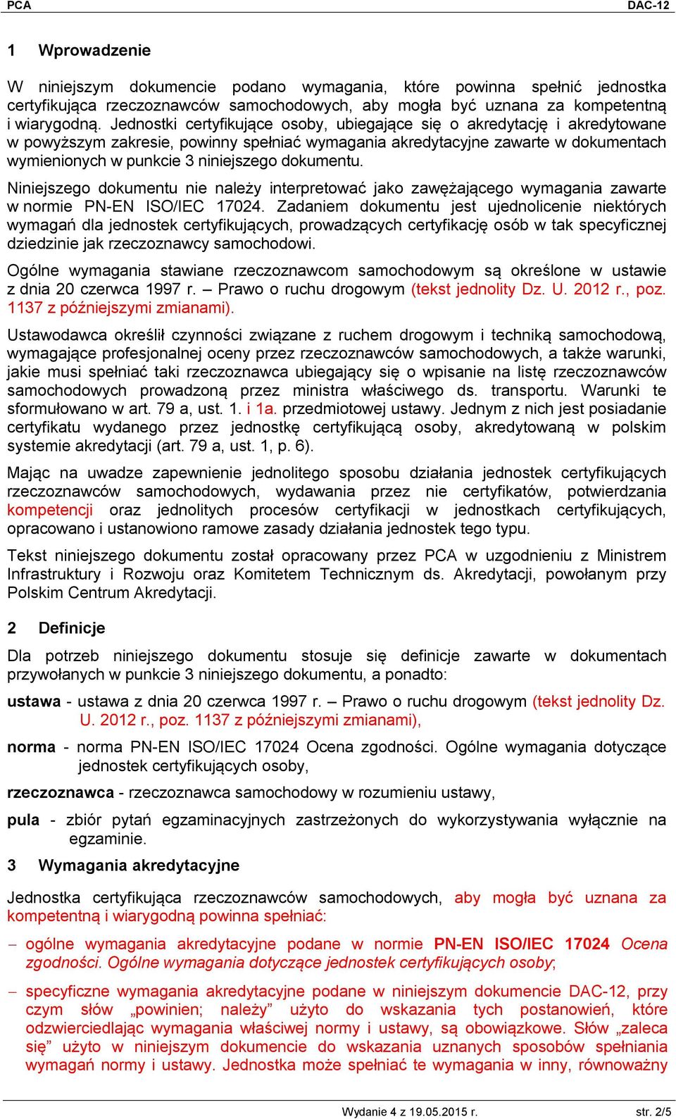 dokumentu. Niniejszego dokumentu nie należy interpretować jako zawężającego wymagania zawarte w normie PN-EN ISO/IEC 17024.