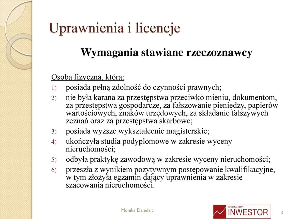 przestępstwa skarbowe; 3) posiada wyższe wykształcenie magisterskie; 4) ukończyła studia podyplomowe w zakresie wyceny nieruchomości; 5) odbyła praktykę zawodową w