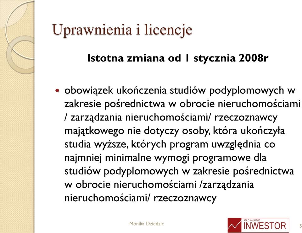 osoby, która ukończyła studia wyższe, których program uwzględnia co najmniej minimalne wymogi programowe dla