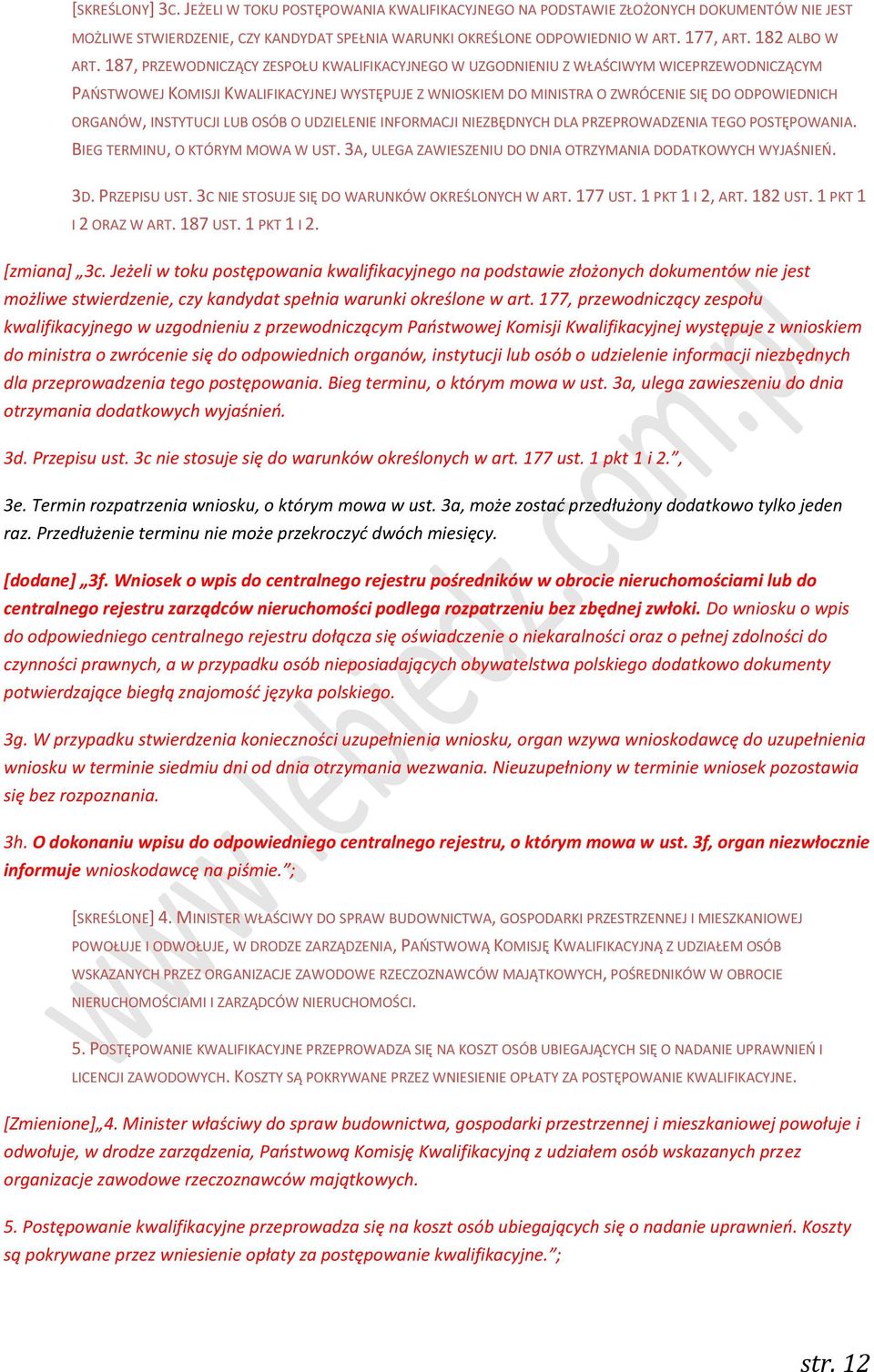 187, PRZEWODNICZĄCY ZESPOŁU KWALIFIKACYJNEGO W UZGODNIENIU Z WŁAŚCIWYM WICEPRZEWODNICZĄCYM PAŃSTWOWEJ KOMISJI KWALIFIKACYJNEJ WYSTĘPUJE Z WNIOSKIEM DO MINISTRA O ZWRÓCENIE SIĘ DO ODPOWIEDNICH