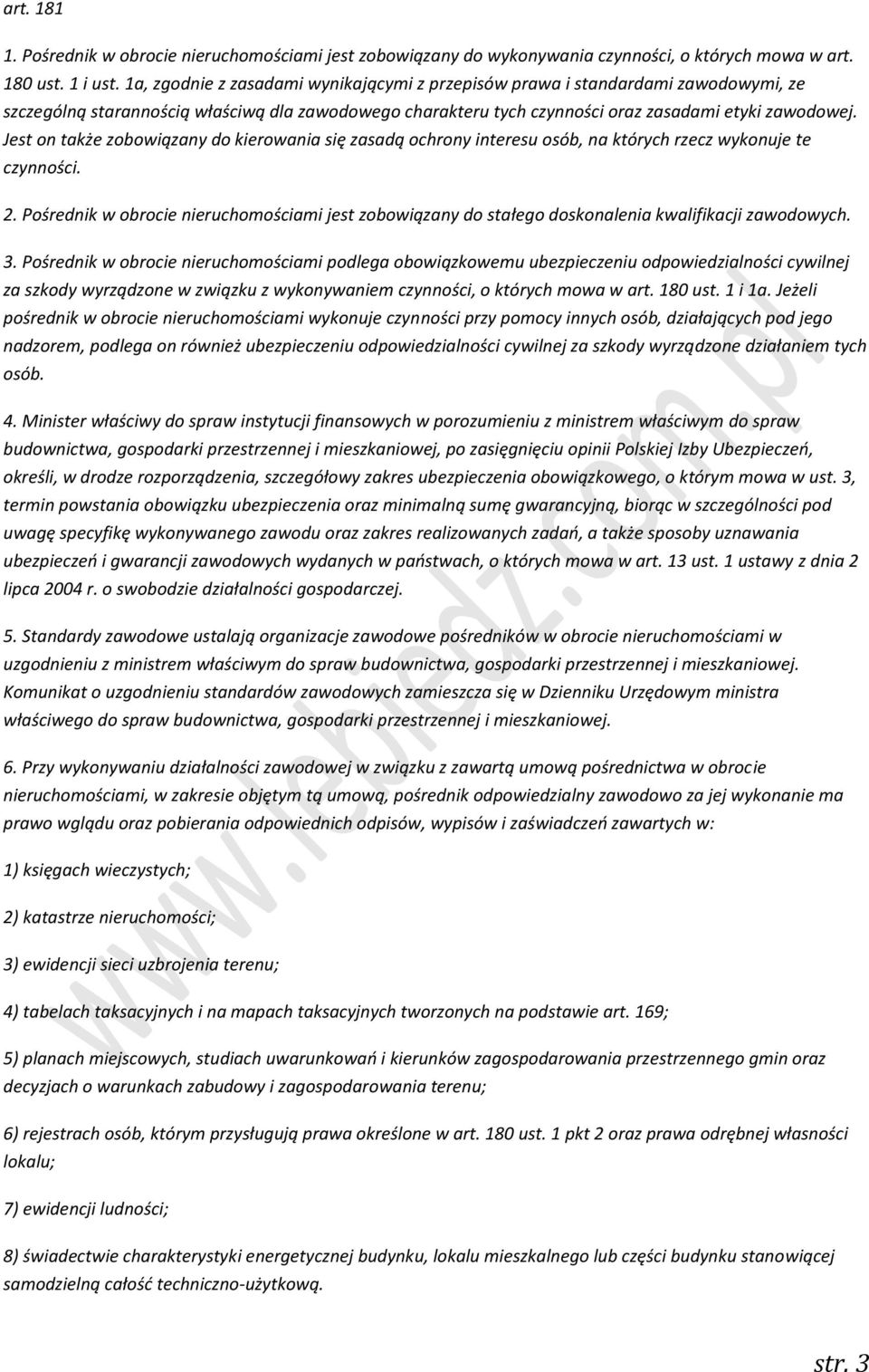 Jest on także zobowiązany do kierowania się zasadą ochrony interesu osób, na których rzecz wykonuje te czynności. 2.