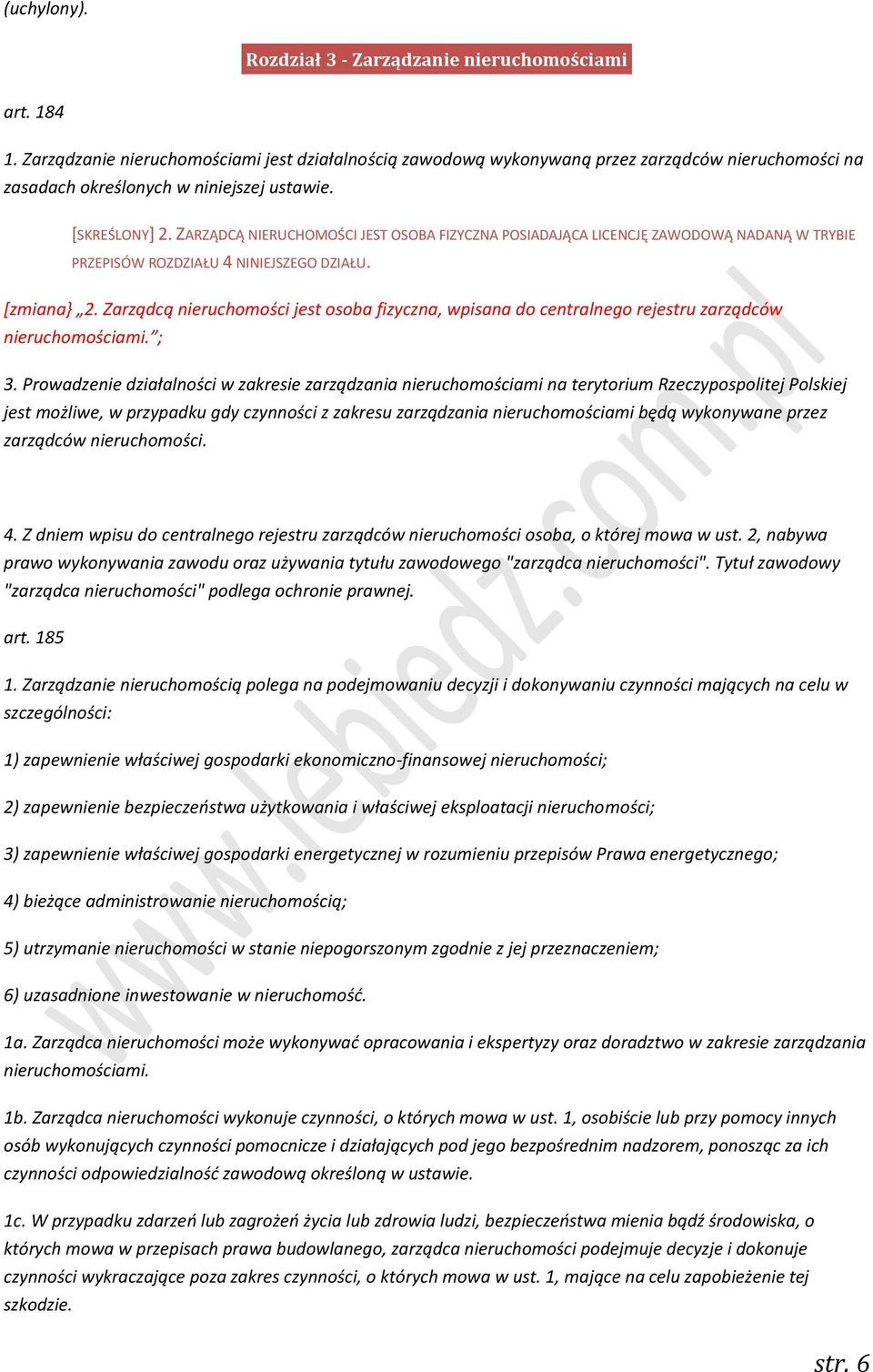 ZARZĄDCĄ NIERUCHOMOŚCI JEST OSOBA FIZYCZNA POSIADAJĄCA LICENCJĘ ZAWODOWĄ NADANĄ W TRYBIE PRZEPISÓW ROZDZIAŁU 4 NINIEJSZEGO DZIAŁU. [zmiana} 2.