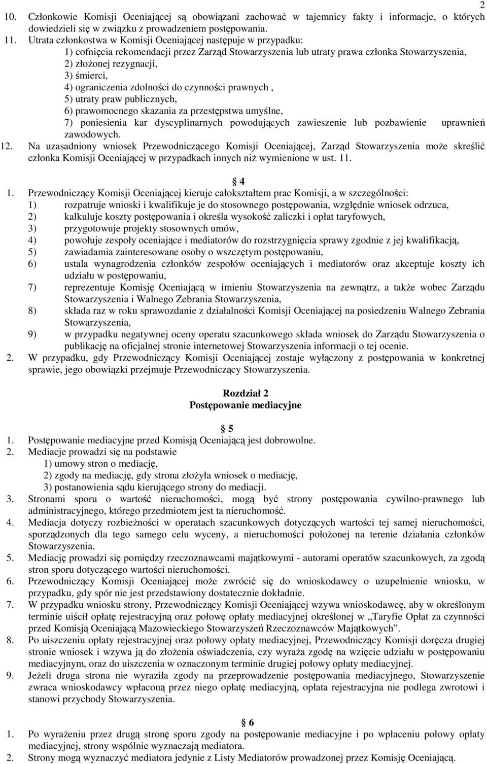 ograniczenia zdolności do czynności prawnych, 5) utraty praw publicznych, 6) prawomocnego skazania za przestępstwa umyślne, 7) poniesienia kar dyscyplinarnych powodujących zawieszenie lub pozbawienie