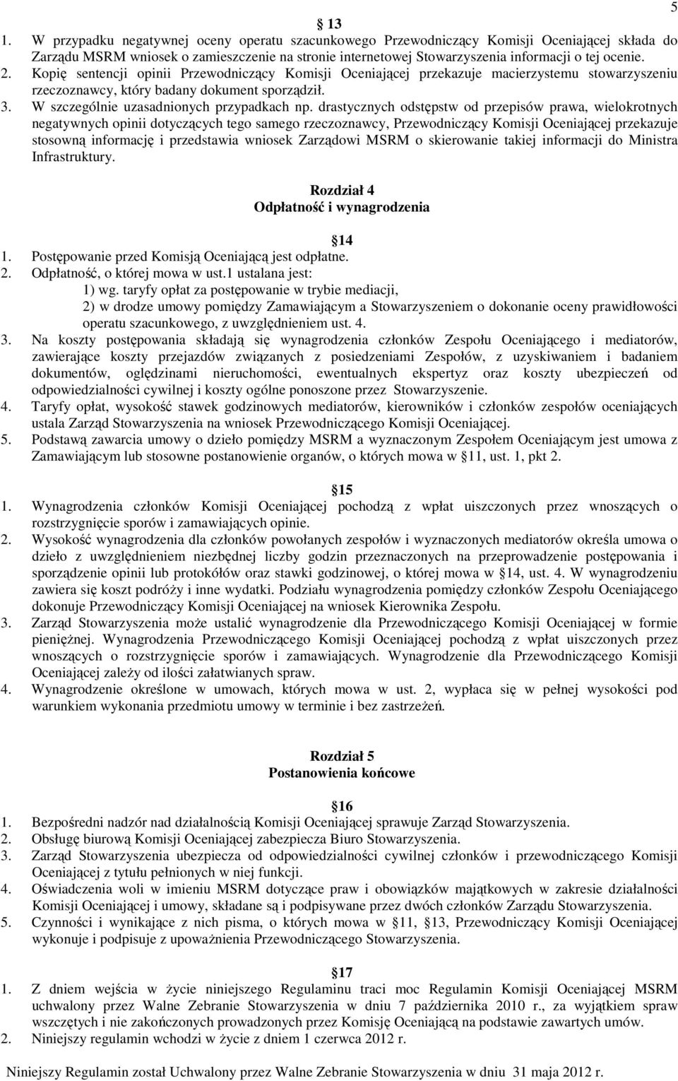 Kopię sentencji opinii Przewodniczący Komisji Oceniającej przekazuje macierzystemu stowarzyszeniu rzeczoznawcy, który badany dokument sporządził. 3. W szczególnie uzasadnionych przypadkach np.