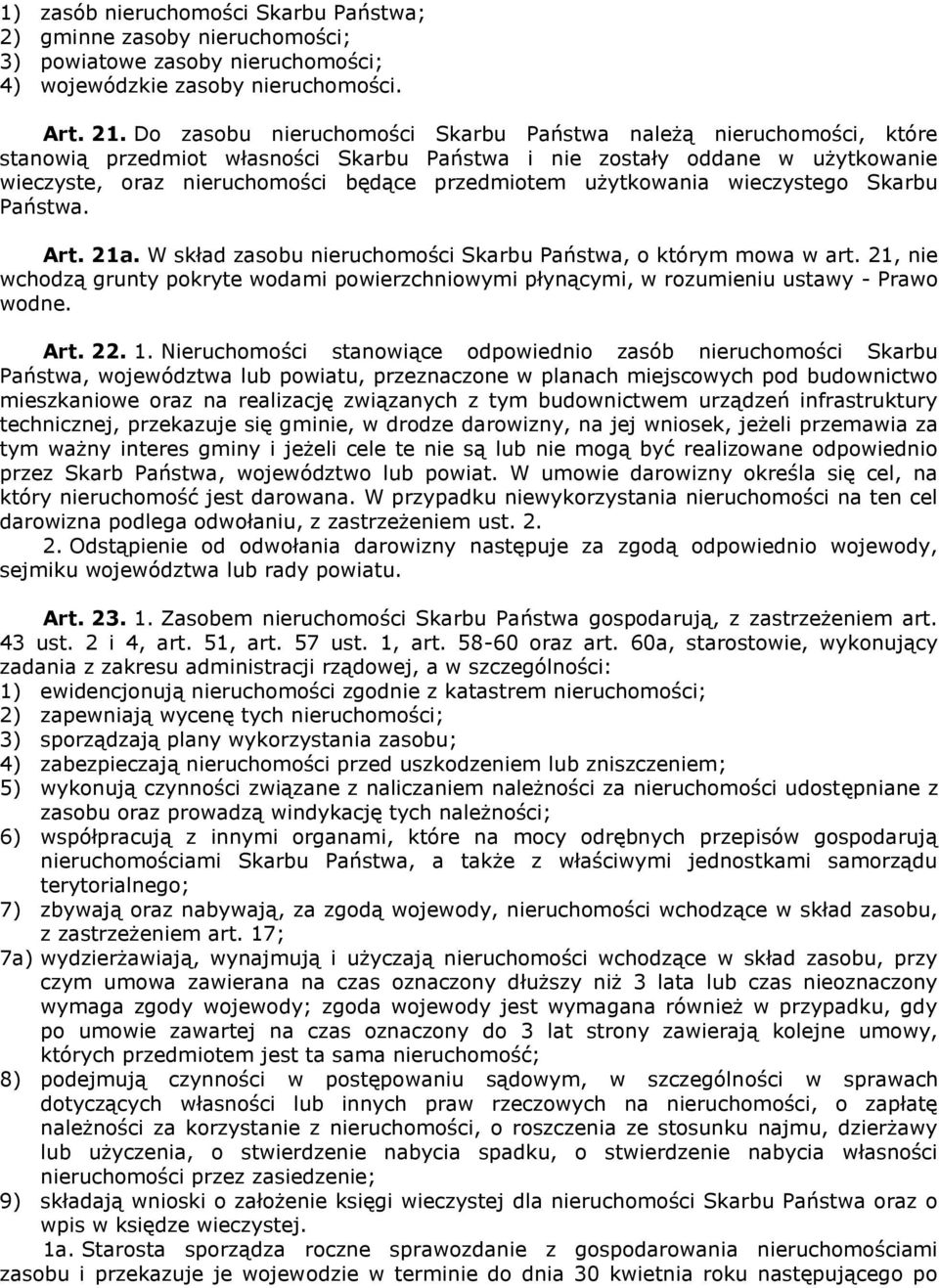 użytkowania wieczystego Skarbu Państwa. Art. 21a. W skład zasobu nieruchomości Skarbu Państwa, o którym mowa w art.