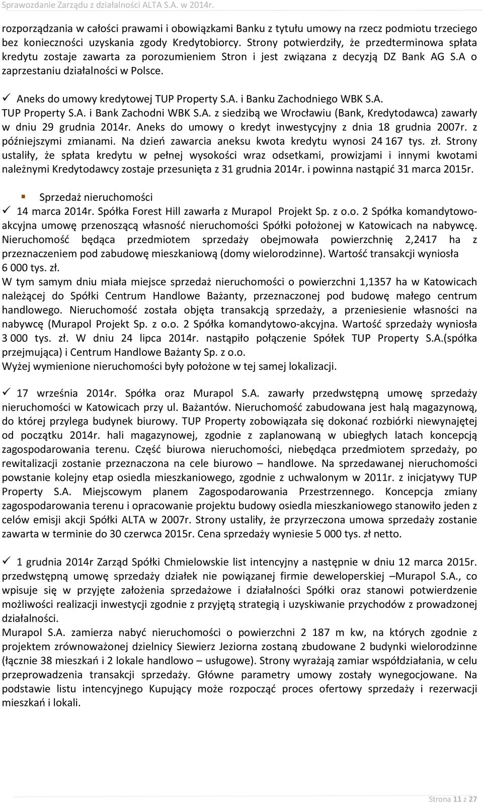 Aneks do umowy kredytowej TUP Property S.A. i Banku Zachodniego WBK S.A. TUP Property S.A. i Bank Zachodni WBK S.A. z siedzibą we Wrocławiu (Bank, Kredytodawca) zawarły w dniu 29 grudnia 2014r.