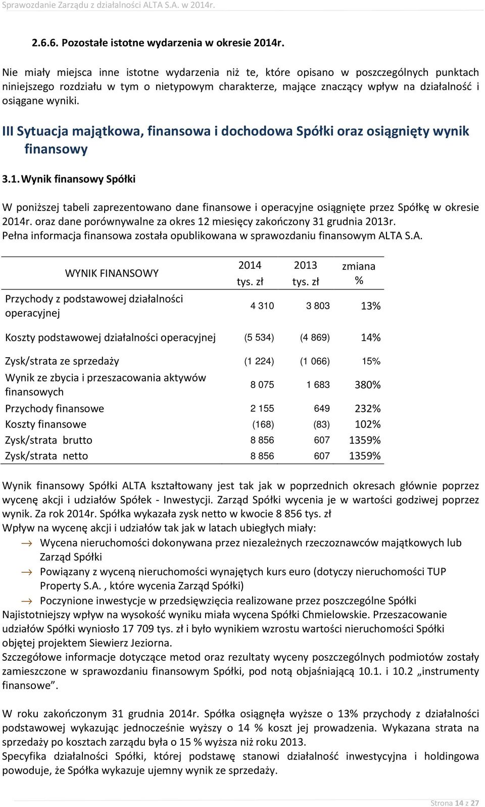 III Sytuacja majątkowa, finansowa i dochodowa Spółki oraz osiągnięty wynik finansowy 3.1.