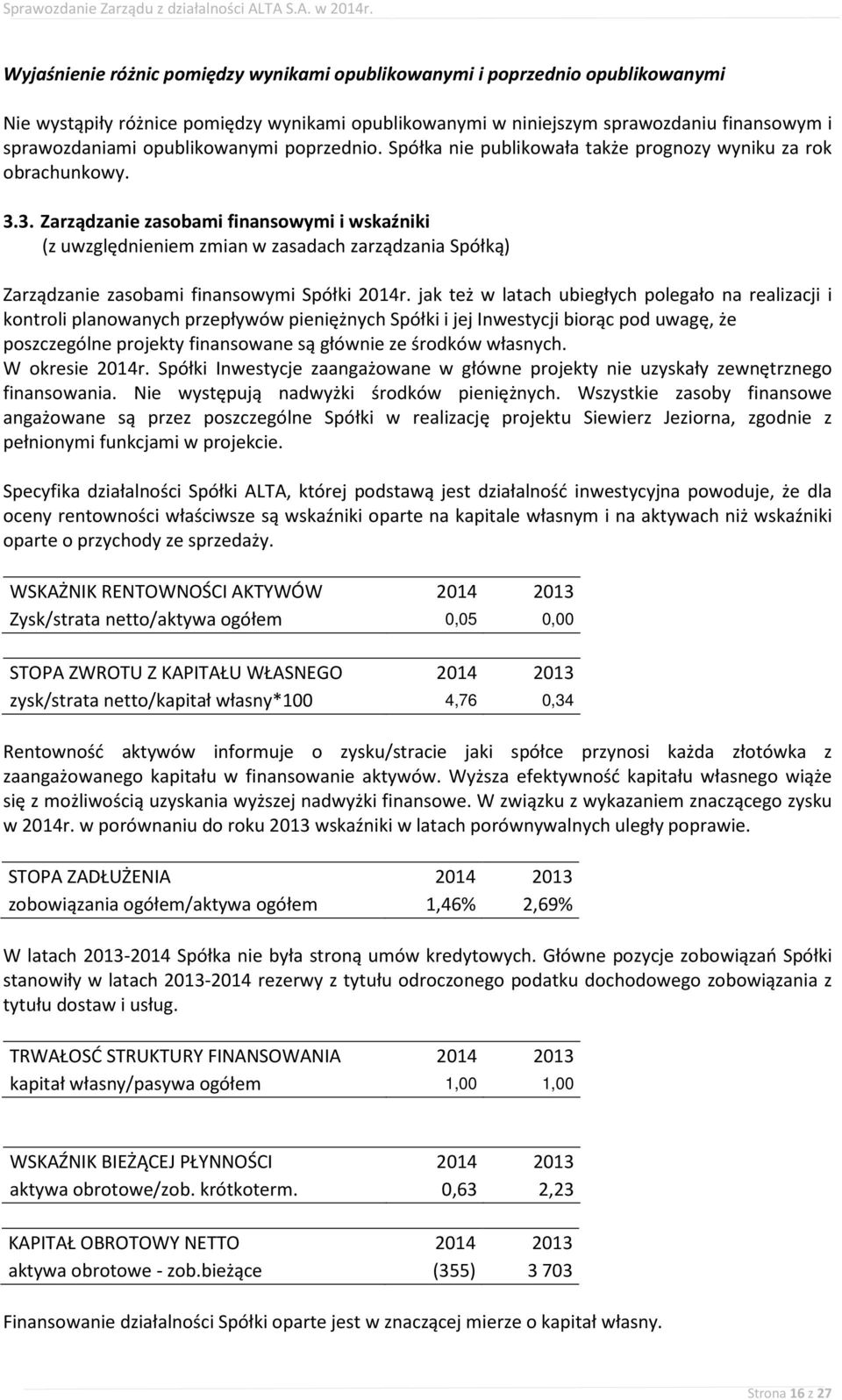 3. Zarządzanie zasobami finansowymi i wskaźniki (z uwzględnieniem zmian w zasadach zarządzania Spółką) Zarządzanie zasobami finansowymi Spółki 2014r.