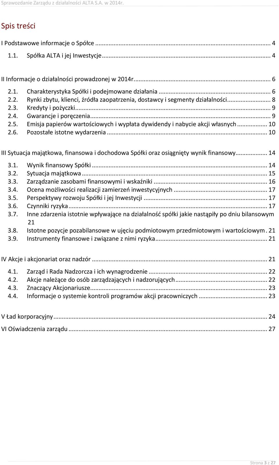 Emisja papierów wartościowych i wypłata dywidendy i nabycie akcji własnych... 10 2.6. Pozostałe istotne wydarzenia.