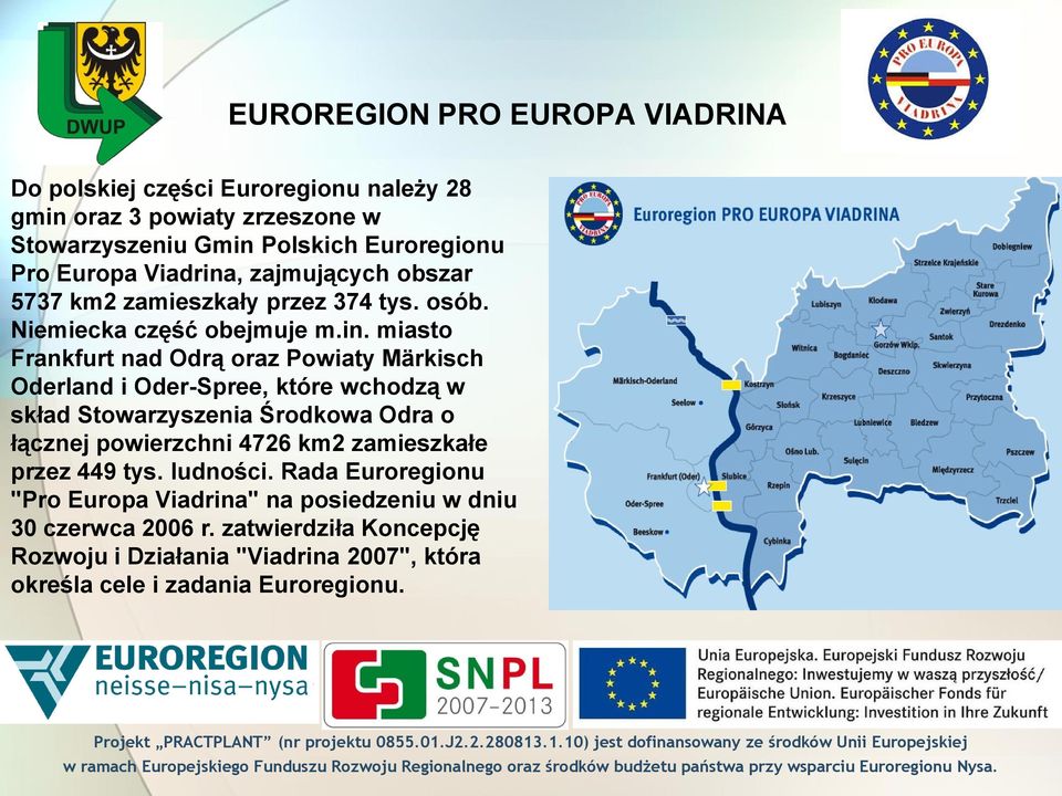 , zajmujących obszar 5737 km2 zamieszkały przez 374 tys. osób. Niemiecka część obejmuje m.in.