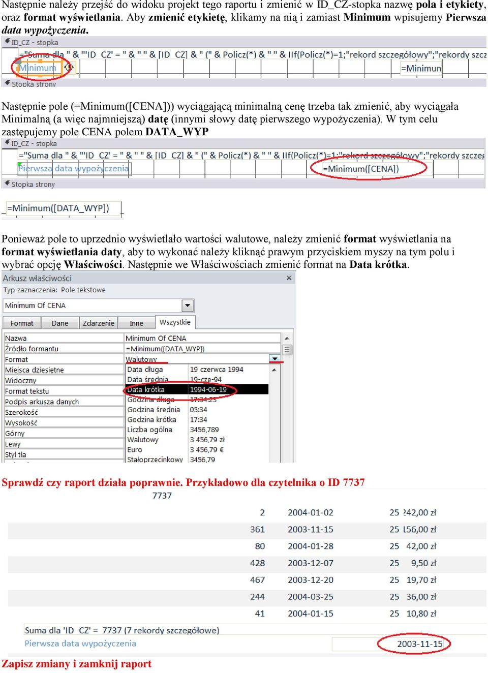 Następnie pole (=Minimum([CENA])) wyciągającą minimalną cenę trzeba tak zmienić, aby wyciągała Minimalną (a więc najmniejszą) datę (innymi słowy datę pierwszego wypożyczenia).