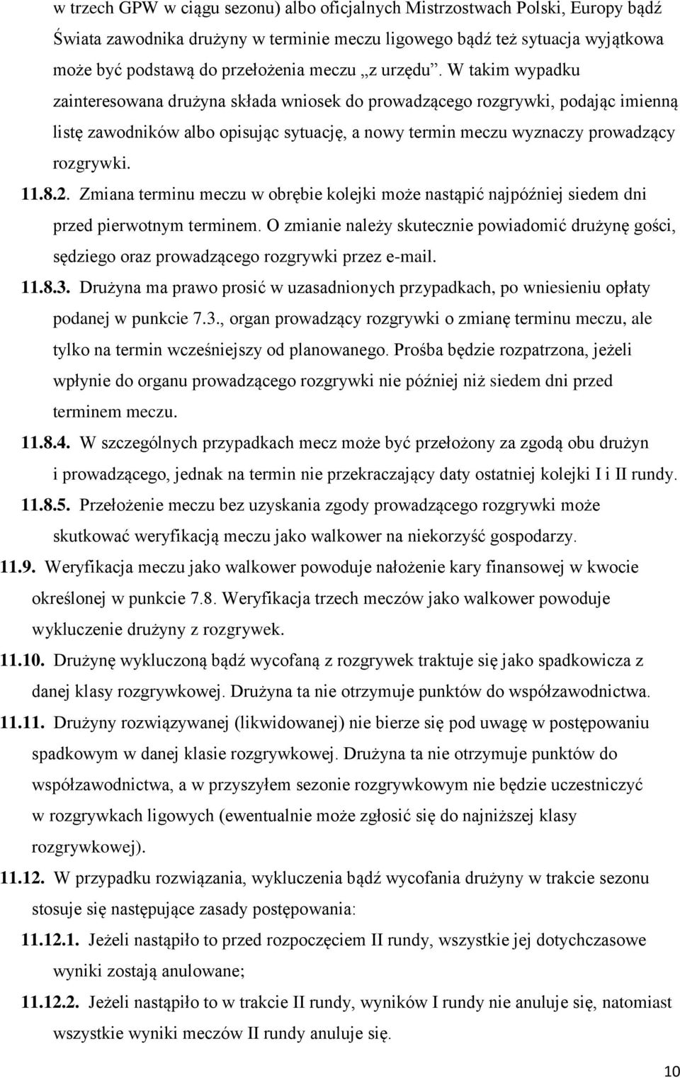 8.2. Zmiana terminu meczu w obrębie kolejki może nastąpić najpóźniej siedem dni przed pierwotnym terminem.