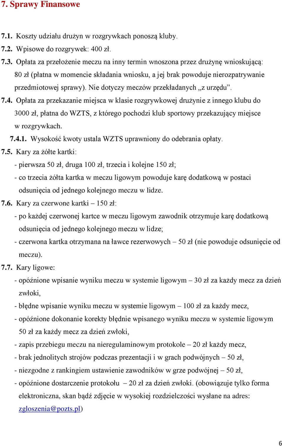 Nie dotyczy meczów przekładanych z urzędu. 7.4.