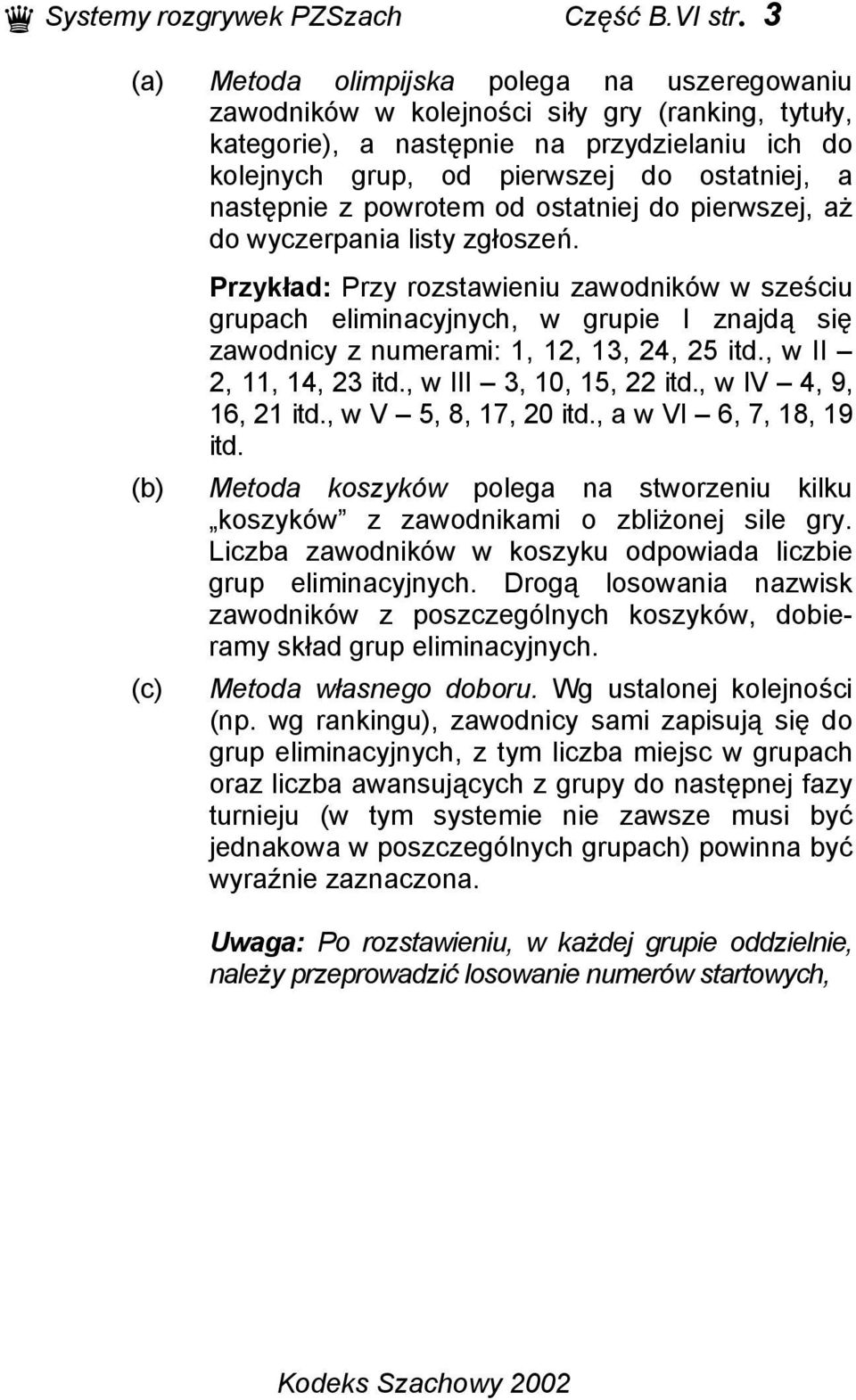 następnie z powrotem od ostatniej do pierwszej, aż do wyczerpania listy zgłoszeń.