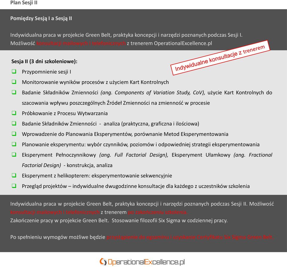 pl Sesja II (3 dni szkoleniowe): Przypomnienie sesji I Monitorowanie wyników procesów z użyciem Kart Kontrolnych Badanie Składników Zmienności (ang.