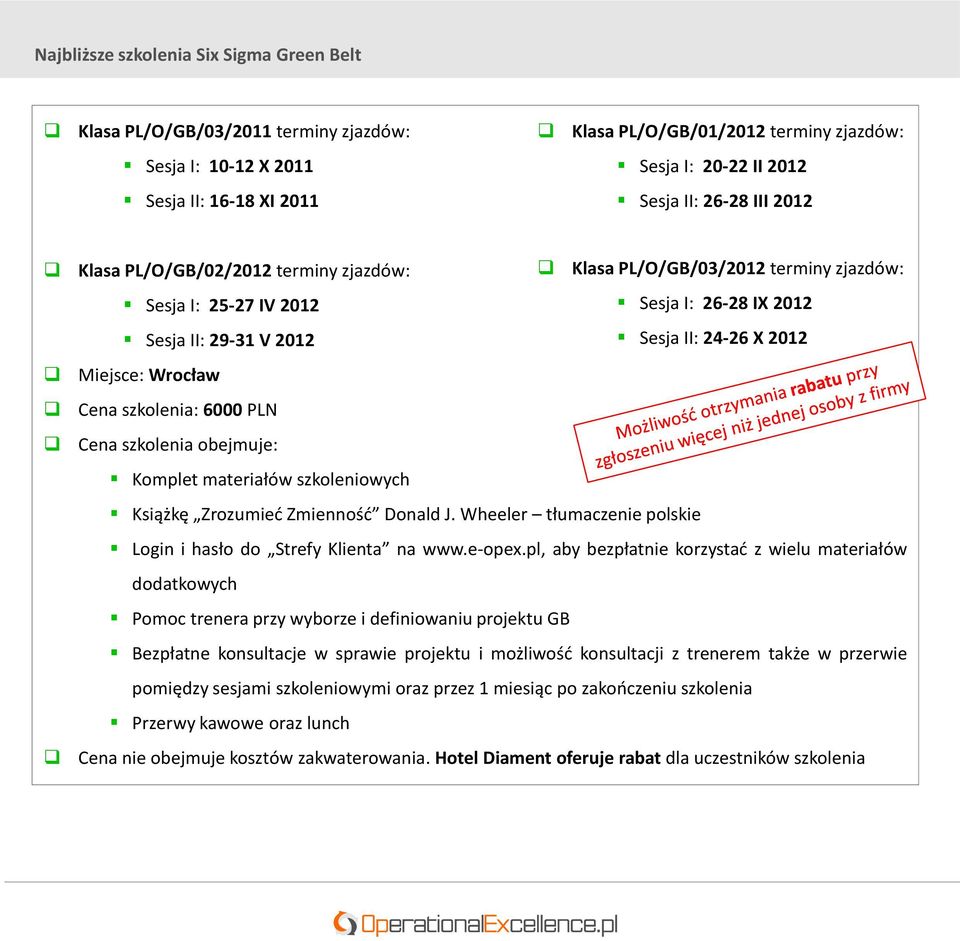 Wrocław Cena szkolenia: 6000 PLN Cena szkolenia obejmuje: Komplet materiałów szkoleniowych Książkę Zrozumied Zmiennośd Donald J. Wheeler tłumaczenie polskie Login i hasło do Strefy Klienta na www.