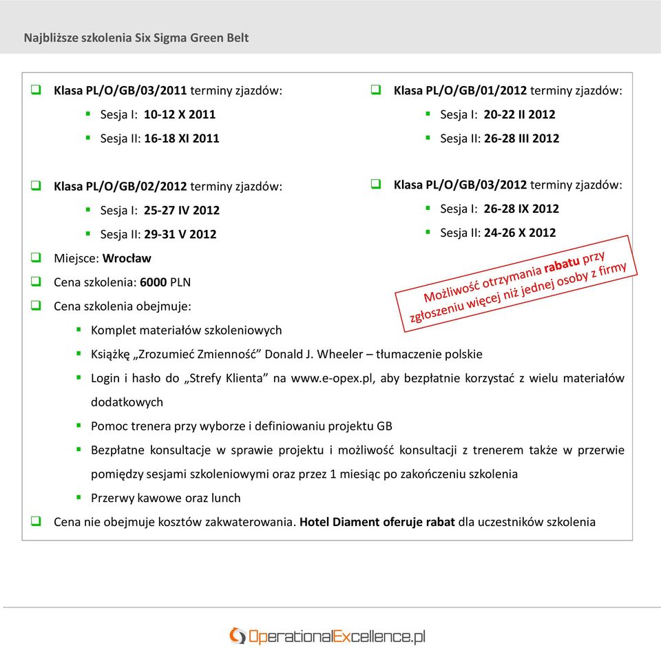 Wrocław Cena szkolenia: 6000 PLN Cena szkolenia obejmuje: Komplet materiałów szkoleniowych Książkę Zrozumied Zmiennośd Donald J. Wheeler tłumaczenie polskie Login i hasło do Strefy Klienta na www.